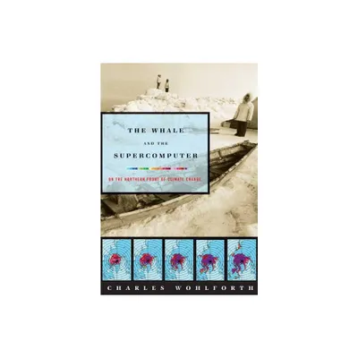 The Whale and the Supercomputer - by Charles P Wohlforth (Paperback)