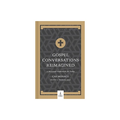 Gospel Conversations Reimagined - (Hobbs College Library) by Cas Monaco (Hardcover)