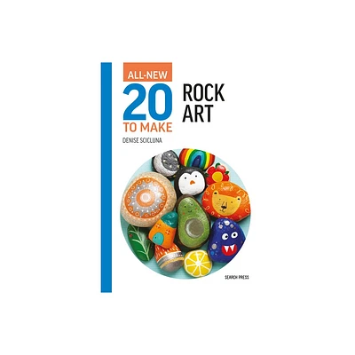 All-New Twenty to Make: Rock Art - (All New 20 to Make) by Denise Scicluna (Hardcover)