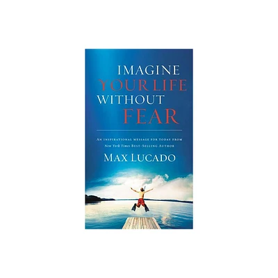 Imagine Your Life Without Fear - by Max Lucado (Paperback)