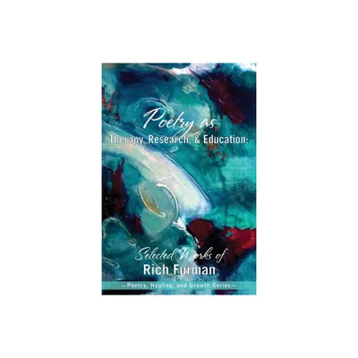 Poetry as Therapy, Research, and Education - (Poetry, Healing, and Growth) by Rich Furman (Paperback)