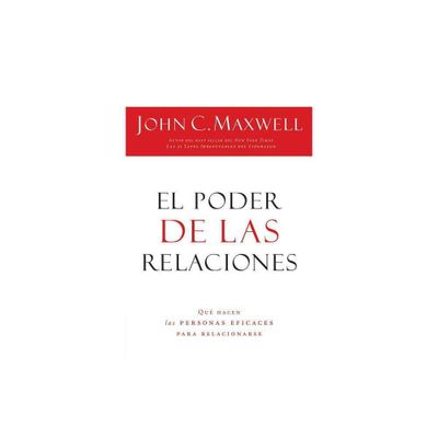 El Poder de Las Relaciones - by John C Maxwell (Paperback)