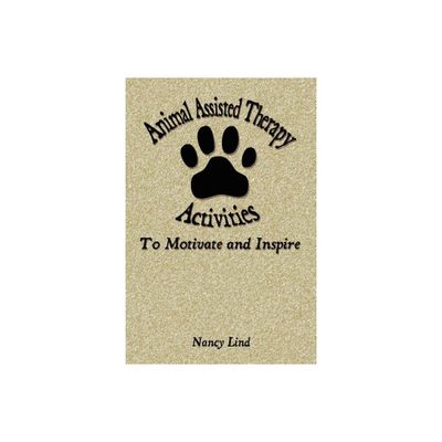 Animal Assisted Therapy Activities to Motivate and Inspire - by Nancy Lind (Paperback)