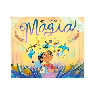 Magia. En Una Tierra Muy Lejana / Magic. Once Upon a Faraway Land - by Mirelle Ortega (Hardcover)