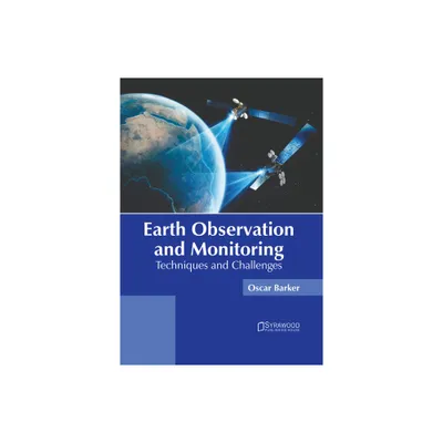 Earth Observation and Monitoring: Techniques and Challenges - by Oscar Barker (Hardcover)