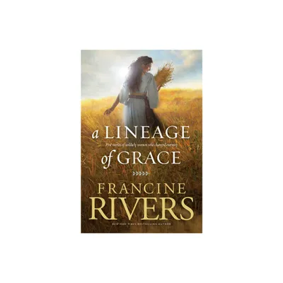 A Lineage of Grace - by Francine Rivers (Paperback)