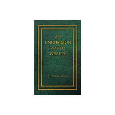 An Uncommon Way to Wealth - by Victor DArgent (Paperback)