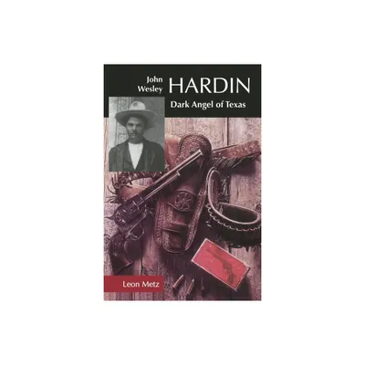 John Wesley Hardin - by Leon C Metz (Paperback)