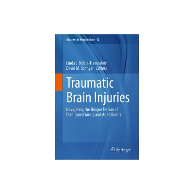 Traumatic Brain Injuries - (Advances in Neurobiology) by Linda J Noble-Haeusslein & David M Schnyer (Hardcover)