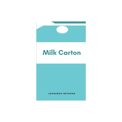 Milk Carton - by Leonardo Reynoso Lizarraga (Paperback)