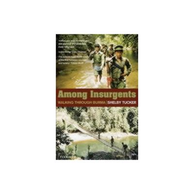 Among Insurgents - (Walking Through Burma) by Shelby Tucker (Paperback)