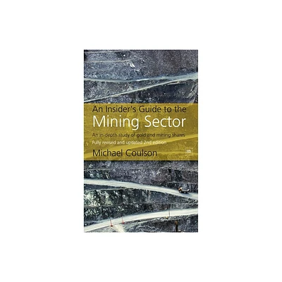 An Insiders Guide to the Mining Sector, 2nd edition - 2nd Edition by Michael Coulson (Hardcover)