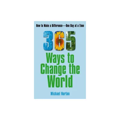 365 Ways to Change the World - by Michael Norton (Paperback)