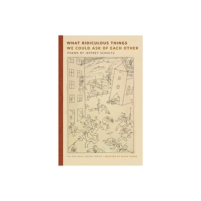 What Ridiculous Things We Could Ask of Each Other - (National Poetry) by Jeffrey Schultz (Paperback)