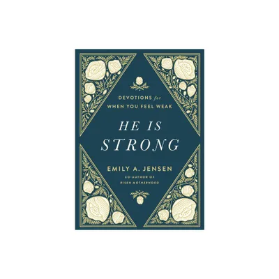 He Is Strong - by Emily A Jensen (Hardcover)