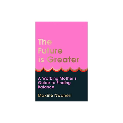 The Future Is Greater - by Maxine Nwaneri (Hardcover)