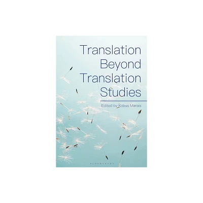 Translation Beyond Translation Studies - by Kobus Marais (Paperback)