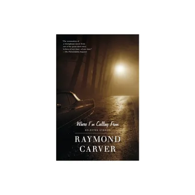 Where Im Calling from - (Vintage Contemporaries) by Raymond Carver (Paperback)