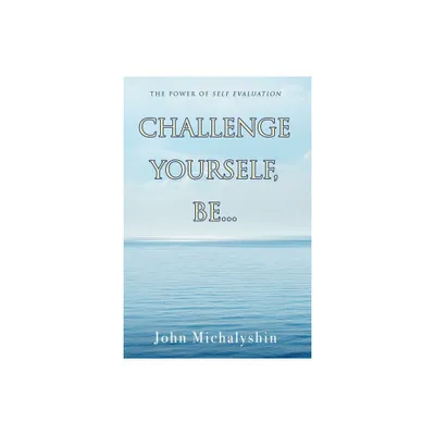 Challenge Yourself, Be... - by John Michalyshin (Paperback)