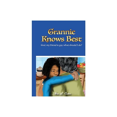 Grannie Knows Best- God, My Friends Is Gay, What Should I Do? - by Aria L Suber (Paperback)