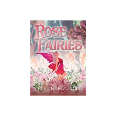 Rose Fairies - by Eileen M Foti (Hardcover)