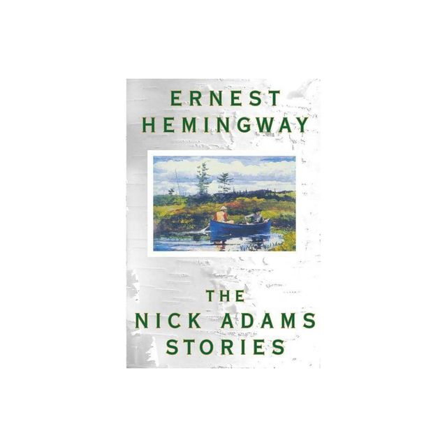 The Nick Adams Stories - by Ernest Hemingway (Paperback)