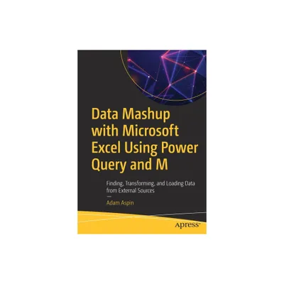 Data Mashup with Microsoft Excel Using Power Query and M - by Adam Aspin (Paperback)