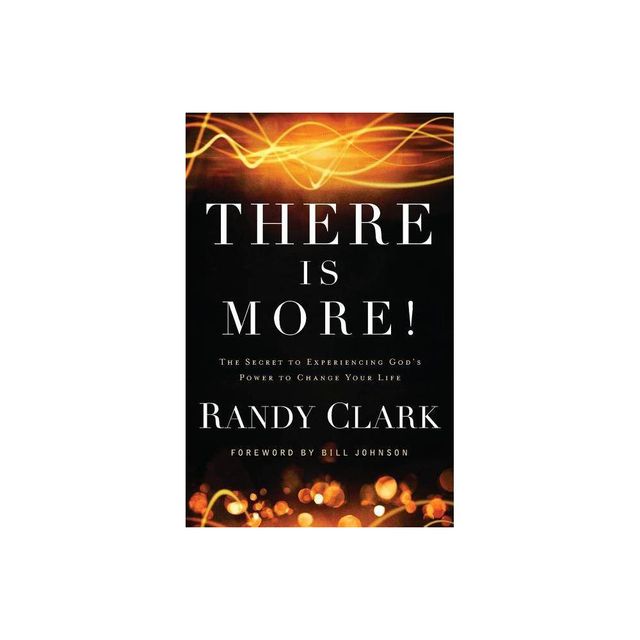 There Is More! - by Randy Clark (Paperback)