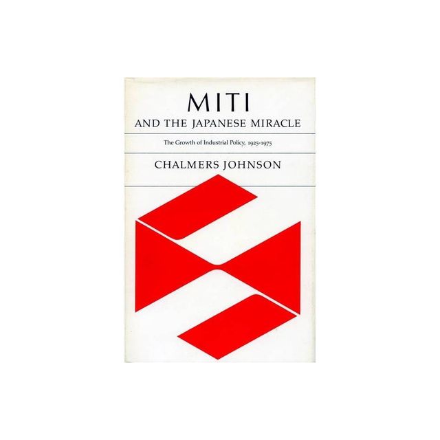 Miti and the Japanese Miracle - by Chalmers Johnson (Paperback)