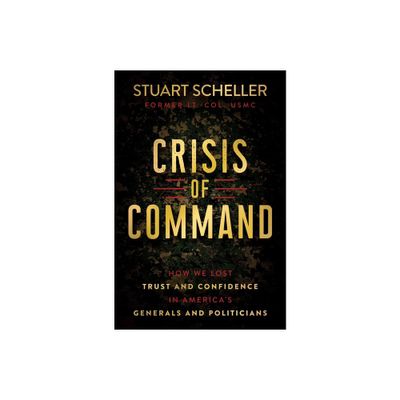 Crisis of Command - by Stuart Scheller (Hardcover)