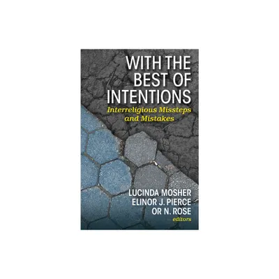 With the Best of Intentions: Interreligious Missteps and Mistakes - by Lucinda Mosher & Elinor J Pierce & Or N Rose (Paperback)