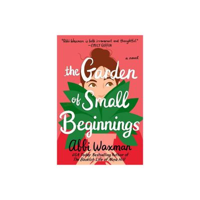 Garden of Small Beginnings - by Abbi Waxman (Paperback)