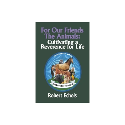 For Our Friends the Animals - by Robert Echols (Paperback)