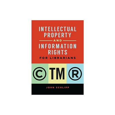 Intellectual Property and Information Rights for Librarians - by John Schlipp (Paperback)