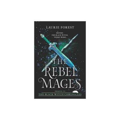 The Rebel Mages - (Black Witch Chronicles) by Laurie Forest (Paperback)