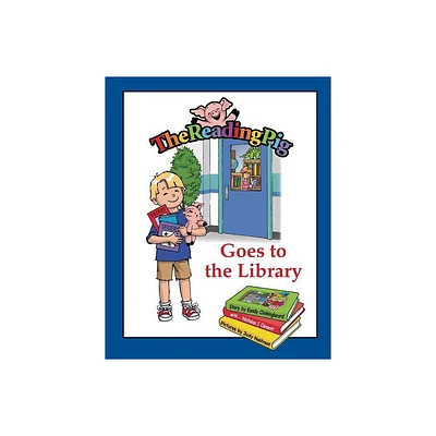 The Reading Pig Goes To The Library - by Kandy Clinkingbeard & Nicholas I Clement (Paperback)