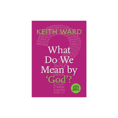 What Do We Mean by God? - (Little Books of Guidance) by Keith Ward (Paperback)