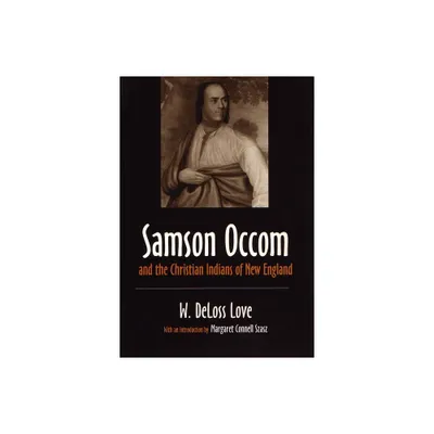 Samson Occom and the Christian Indians of New England - (Iroquois and Their Neighbors) by W Deloss Love (Paperback)