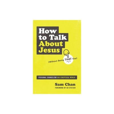 How to Talk about Jesus (Without Being That Guy) - by Sam Chan (Paperback)