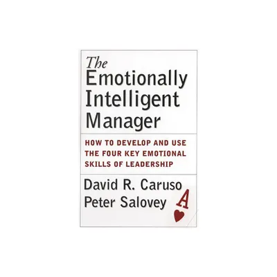 The Emotionally Intelligent Manager - by David R Caruso & Peter Salovey (Hardcover)