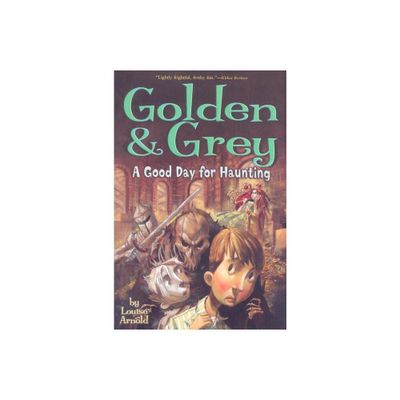 Golden & Grey: A Good Day for Haunting - (Golden & Grey (Paperback)) by Louise Arnold (Paperback)