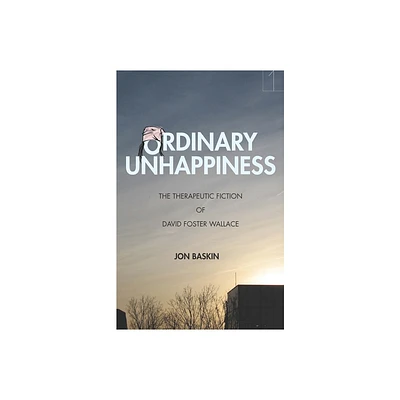 Ordinary Unhappiness - (Square One: First-Order Questions in the Humanities) by Jon Baskin (Paperback)