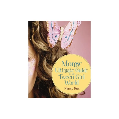 Moms Ultimate Guide to the Tween Girl World - (Momz Guides to the Tween-Girl World) by Nancy N Rue (Paperback)