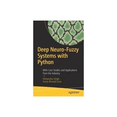 Deep Neuro-Fuzzy Systems with Python - by Himanshu Singh & Yunis Ahmad Lone (Paperback)