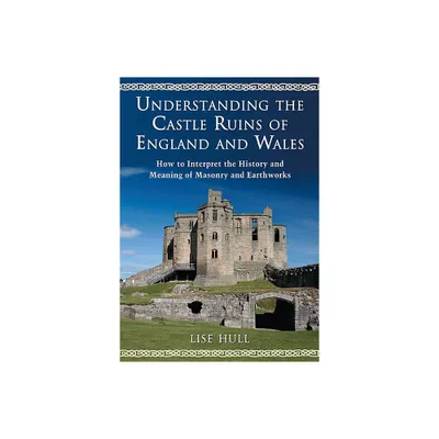 Understanding the Castle Ruins of England and Wales - by Lise Hull (Paperback)