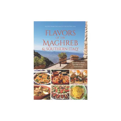 Flavors of the Maghreb & Southern Italy - by Alba Carbonaro Johnson & Paula Miller Jacobson & Sheilah Kaufman (Paperback)