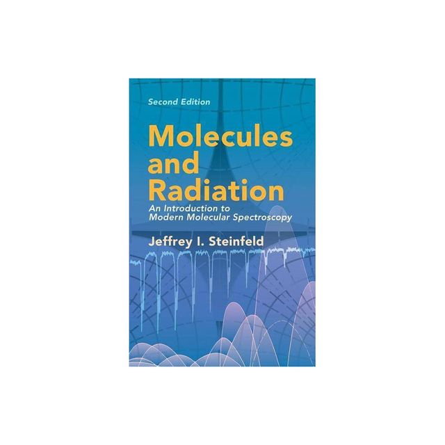 Molecules and Radiation - (Dover Books on Chemistry) 2nd Edition by Jeffrey I Steinfeld (Paperback)