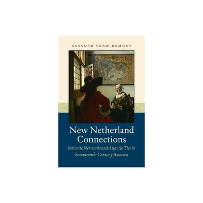 New Netherland Connections - (Published by the Omohundro Institute of Early American Histo) by Susanah Shaw Romney (Paperback)