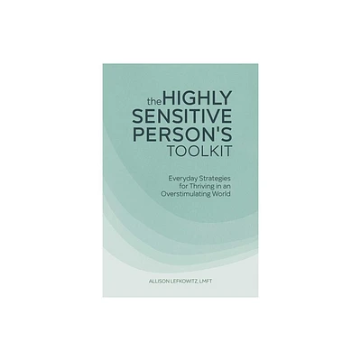 The Highly Sensitive Persons Toolkit - by Allison Lefkowitz (Paperback)