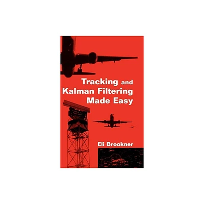 Tracking and Kalman Filtering Made Easy - by Eli Brookner (Hardcover)